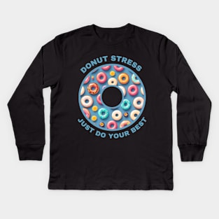 Donut Stress - Just Do Your Best Kids Long Sleeve T-Shirt